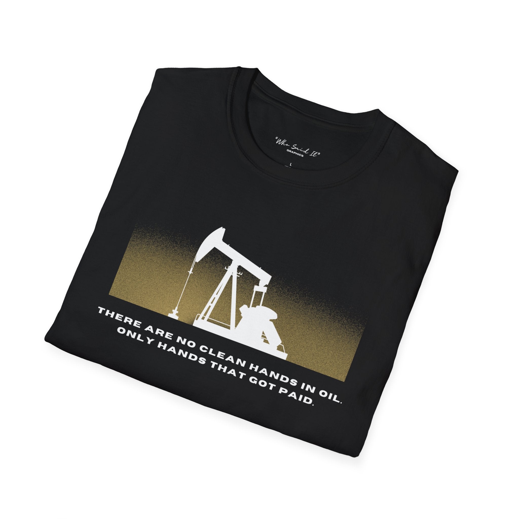 Landman/Oilfield Pumpjack T-Shirt — "There Are No Clean Hands In Oil, Only Hands That Get Paid"