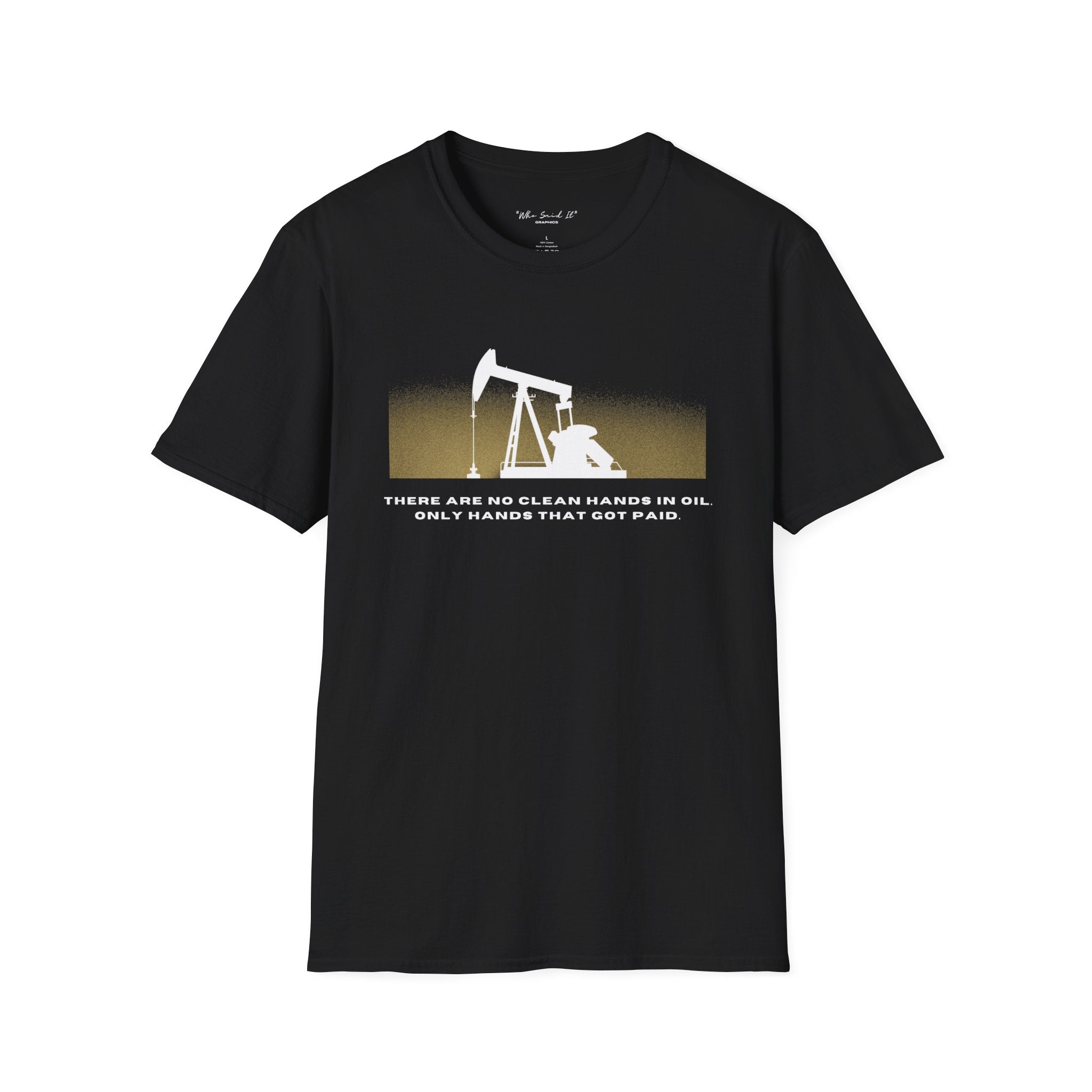 Landman/Oilfield Pumpjack T-Shirt — "There Are No Clean Hands In Oil, Only Hands That Get Paid"