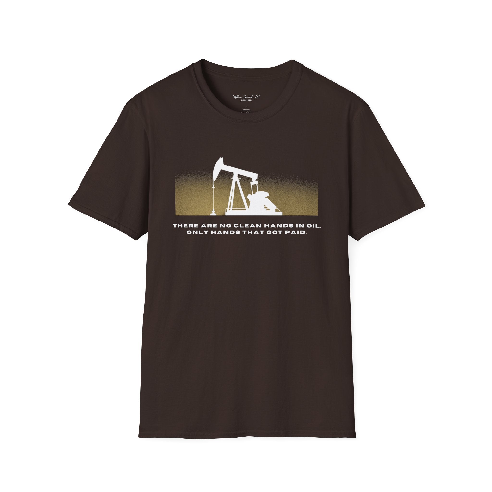 Landman/Oilfield Pumpjack T-Shirt — "There Are No Clean Hands In Oil, Only Hands That Get Paid"